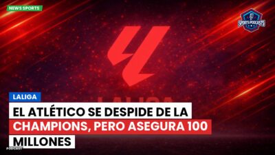 LaLiga Podcast: LaLiga : El Atlético se despide de la Champions, pero asegura 100 millones