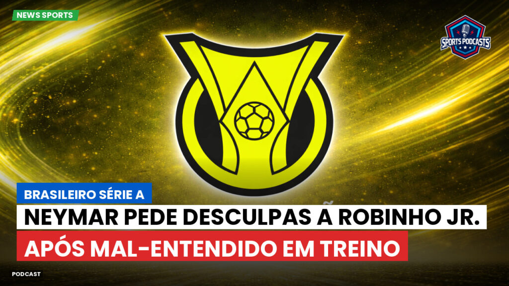 Brasileiro Serie A Podcast: Neymar pede desculpas a Robinho Jr. após mal-entendido em treino