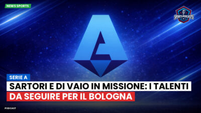 Serie A Podcast: Serie A : Sartori e Di Vaio in missione: i talenti da seguire per il Bologna