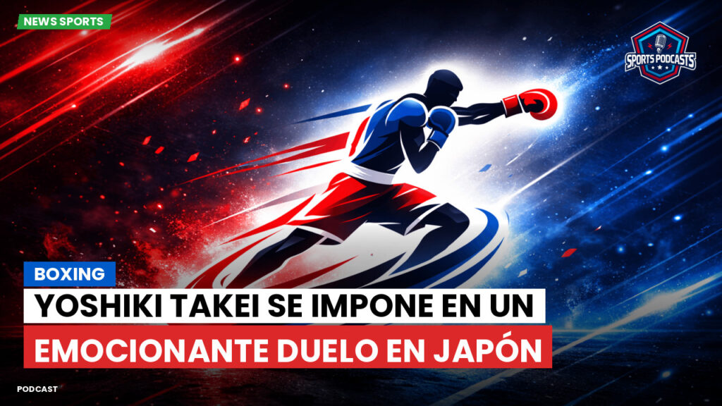 Boxe Podcast: Boxing : Yoshiki Takei se impone en un emocionante duelo en Japón