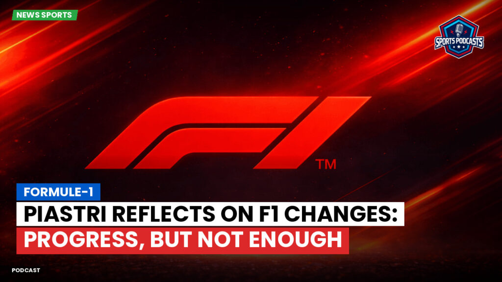 Formule 1 Podcast: Formule-1 : Piastri reflects on F1 changes: Progress, but not enough