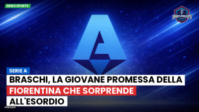 Serie A Podcast: Serie A : Braschi, la giovane promessa della Fiorentina che sorprende all'esordio