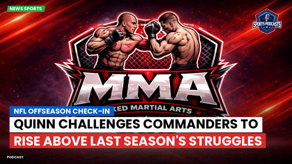 Mma Podcast: NFL Offseason Check-In : Quinn Challenges Commanders to Rise Above Last Season's Struggles