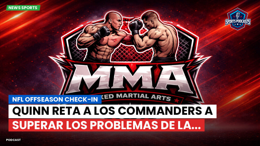Mma Podcast: NFL Offseason Check-In : Quinn reta a los Commanders a superar los problemas de la...