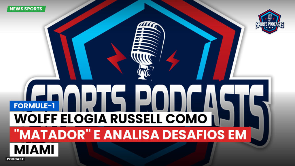 Formule 1 Podcast: Formule-1 : Wolff elogia Russell como "matador" e analisa desafios em Miami