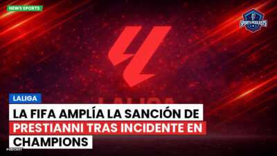 LaLiga Podcast: LaLiga : La FIFA amplía la sanción de Prestianni tras incidente en Champions
