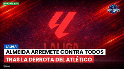 LaLiga Podcast: LaLiga : Almeida arremete contra todos tras la derrota del Atlético