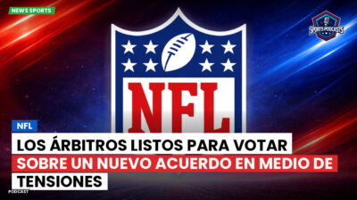NFL Podcast: NFL : Los árbitros listos para votar sobre un nuevo acuerdo en medio de tensiones