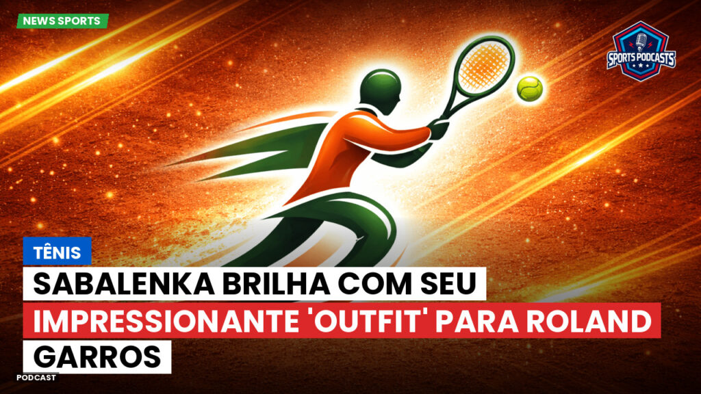 Tennis Podcast: Tênis : Sabalenka brilha com seu impressionante 'outfit' para Roland Garros