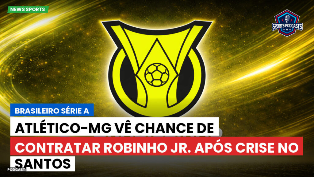 Brasileiro Serie A Podcast: Atlético-MG vê chance de contratar Robinho Jr. após crise no Santos