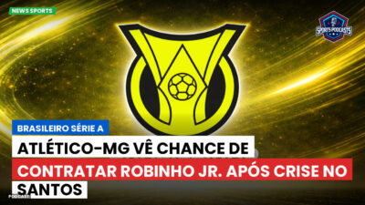 Brasileirão Série A Podcast: Atlético-MG vê chance de contratar Robinho Jr. após crise no Santos
