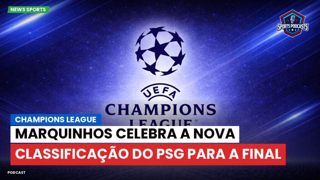 Champions League Podcast: Marquinhos celebra a nova classificação do PSG para a final