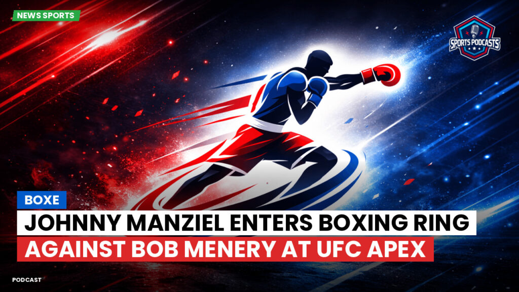 Boxe Podcast: Johnny Manziel enters boxing ring against Bob Menery at UFC Apex