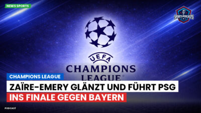 Champions League Podcast: Champions League : Zaïre-Emery glänzt und führt PSG ins Finale gegen Bayern