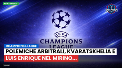 Champions League Podcast: Champions League : Polemiche arbitrali, Kvaratskhelia e Luis Enrique nel mirino...