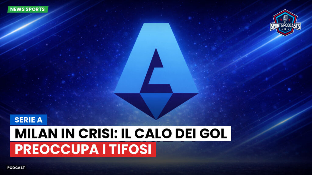 Serie A Podcast: Serie A : Milan in crisi: il calo dei gol preoccupa i tifosi