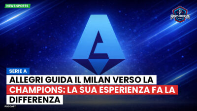 Serie A Podcast: Serie A : Allegri guida il Milan verso la Champions: la sua esperienza fa la differenza