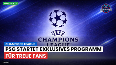 Champions League Podcast: Champions League : PSG startet exklusives Programm für treue Fans