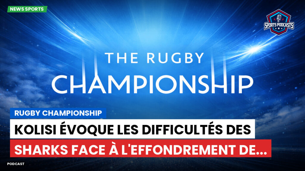 Rugby Championship Podcast: Rugby Championship : Kolisi évoque les difficultés des Sharks face à l'effondrement de...