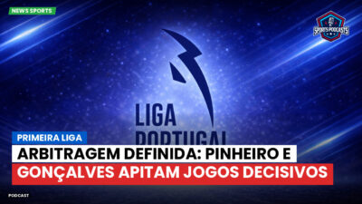 Primeira Liga Podcast: Primeira Liga : Arbitragem definida: Pinheiro e Gonçalves apitam jogos decisivos