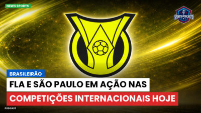 Brasileirão Série A Podcast: Brasileirão : Fla e São Paulo em ação nas competições internacionais hoje