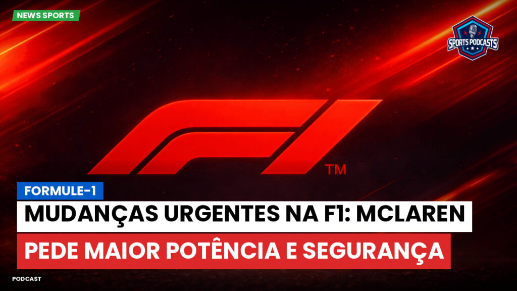 Formule 1 Podcast: Formule-1 : Mudanças urgentes na F1: McLaren pede maior potência e segurança