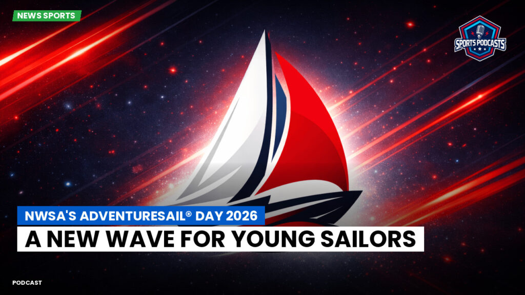 Sailing Podcast: NWSA's AdventureSail® Day 2026: A New Wave for Young Sailors