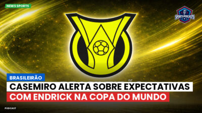 Brasileirão Série A Podcast: Brasileirão : Casemiro alerta sobre expectativas com Endrick na Copa do Mundo