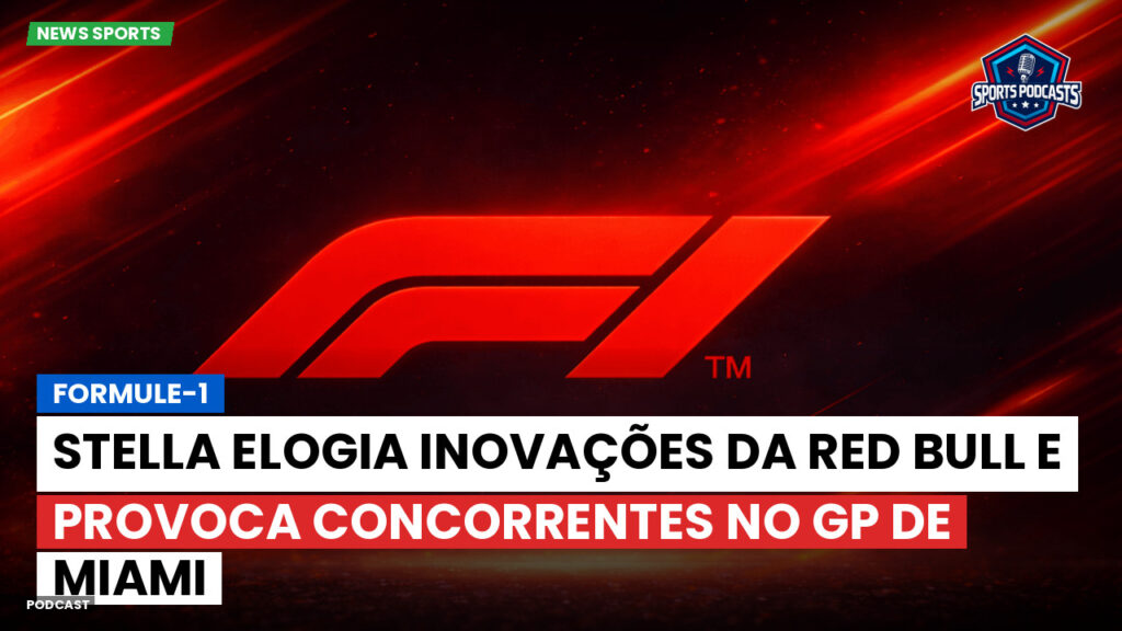 Formule 1 Podcast: Formule-1 : Stella elogia inovações da Red Bull e provoca concorrentes no GP de Miami