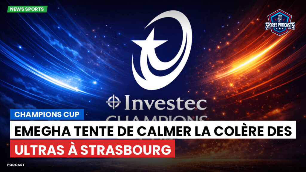 Champions Cup Podcast: Champions Cup : Emegha tente de calmer la colère des ultras à Strasbourg