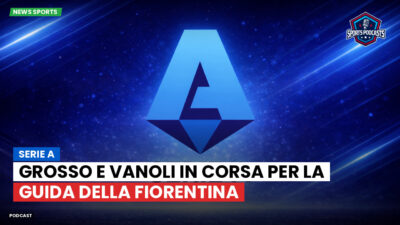 Serie A Podcast: Serie A : Grosso e Vanoli in corsa per la guida della Fiorentina