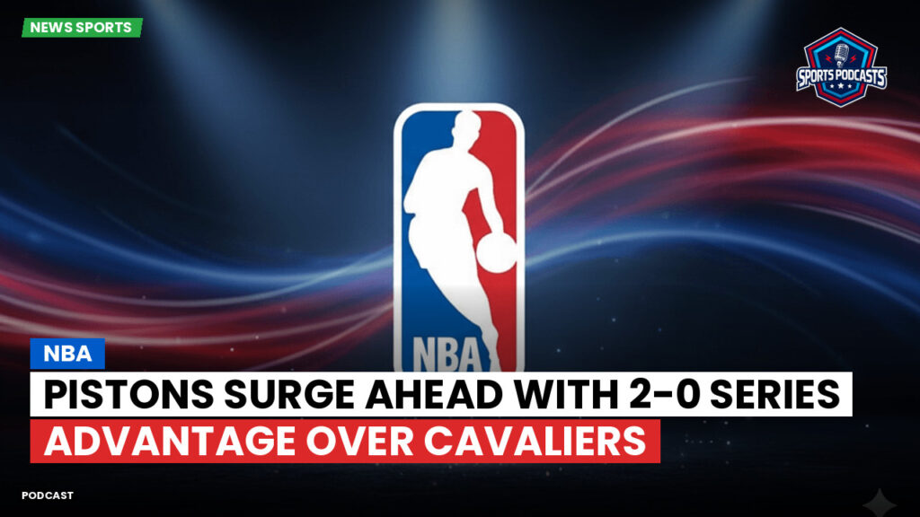 Nba Podcast: NBA : Pistons Surge Ahead with 2-0 Series Advantage Over Cavaliers
