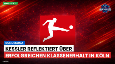 Bundesliga Podcast: Bundesliga : Kessler reflektiert über erfolgreichen Klassenerhalt in Köln