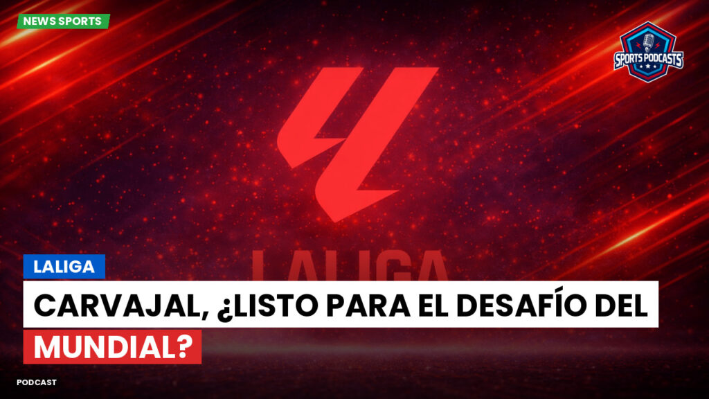 Laliga Podcast: LaLiga : Carvajal, ¿listo para el desafío del Mundial?