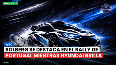 WRC Podcast: WRC : Solberg se destaca en el Rally de Portugal mientras Hyundai brilla