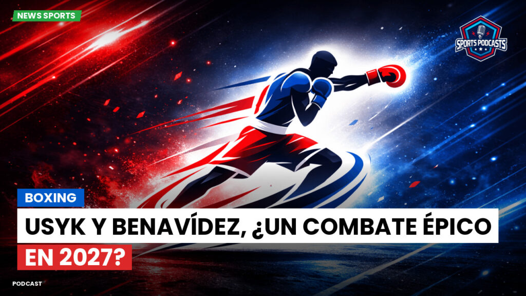 Boxe Podcast: Boxing : Usyk y Benavídez, ¿un combate épico en 2027?