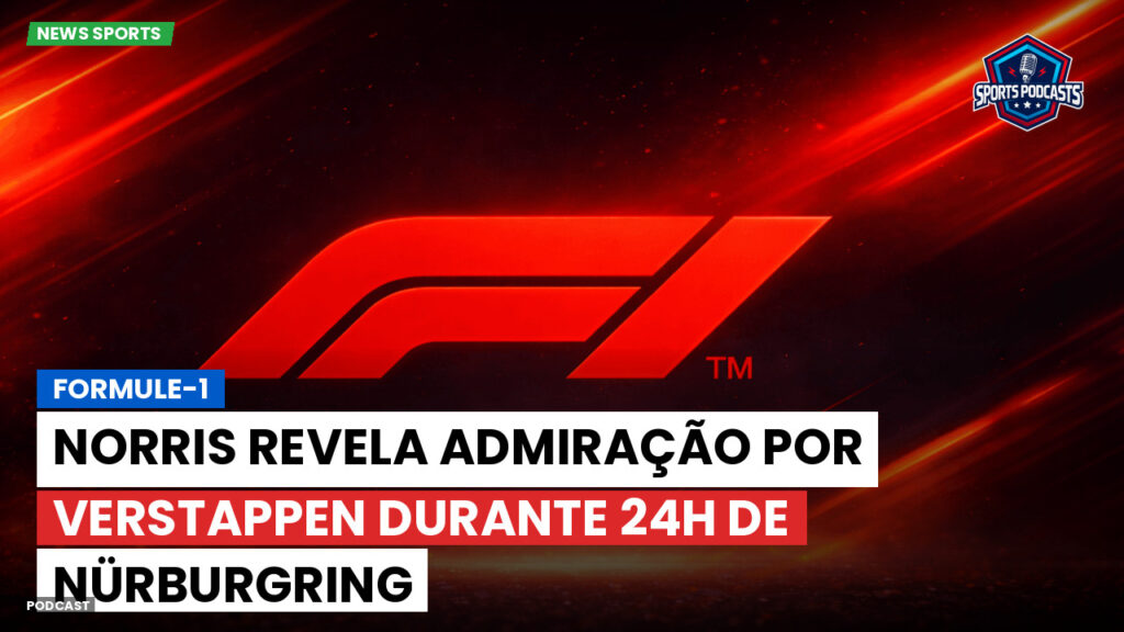 Formule 1 Podcast: Formule-1 : Norris revela admiração por Verstappen durante 24H de Nürburgring