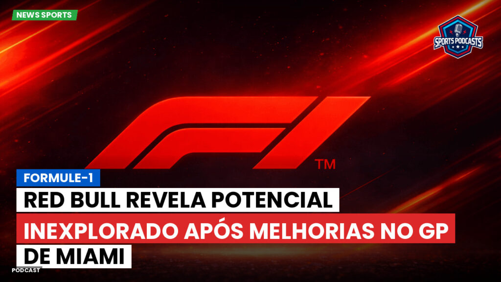 Formule 1 Podcast: Formule-1 : Red Bull revela potencial inexplorado após melhorias no GP de Miami