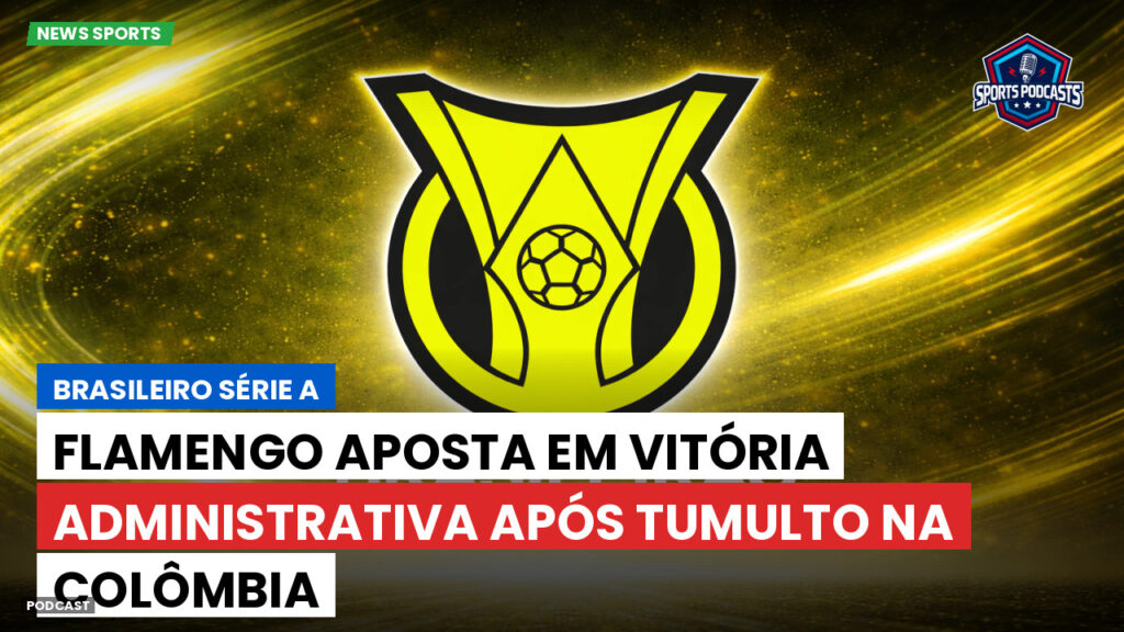 Brasileiro Serie A Podcast: Flamengo aposta em vitória administrativa após tumulto na Colômbia