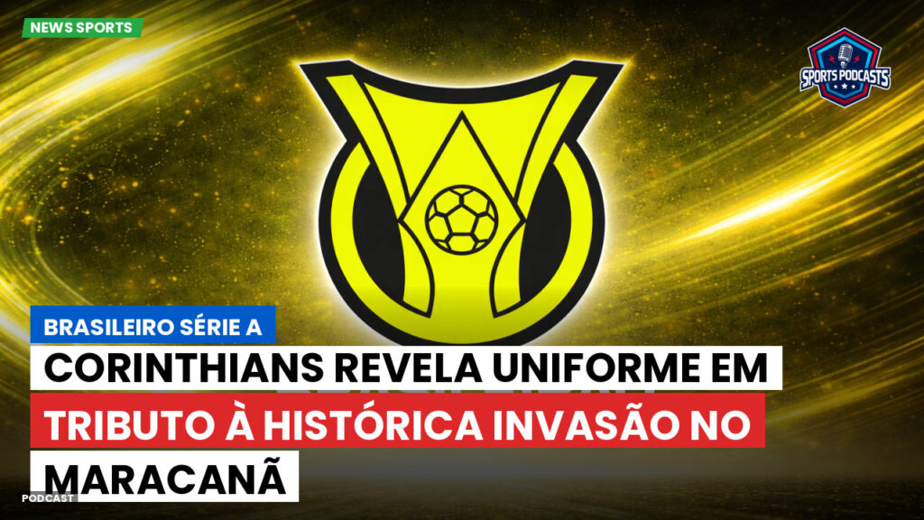 Brasileiro Serie A Podcast: Corinthians revela uniforme em tributo à histórica Invasão no Maracanã