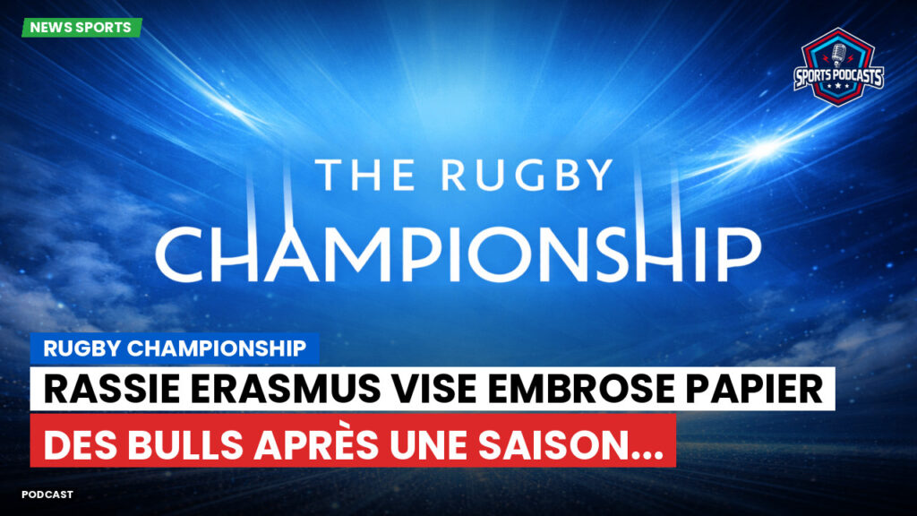 Rugby Championship Podcast: Rugby Championship : Rassie Erasmus vise Embrose Papier des Bulls après une saison...