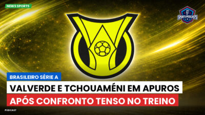 Brasileirão Série A Podcast: Valverde e Tchouaméni em apuros após confronto tenso no treino