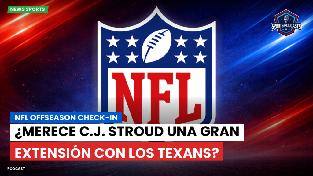 Nfl Podcast: NFL Offseason Check-in : ¿Merece C.J. Stroud una gran extensión con los Texans?