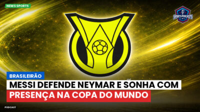 Brasileirão Série A Podcast: Brasileirão : Messi defende Neymar e sonha com presença na Copa do Mundo