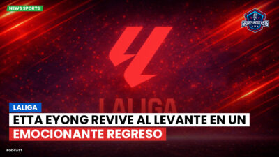 LaLiga Podcast: LaLiga : Etta Eyong revive al Levante en un emocionante regreso