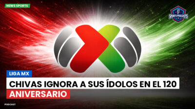 Liga MX Podcast: Chivas ignora a sus ídolos en el 120 aniversario