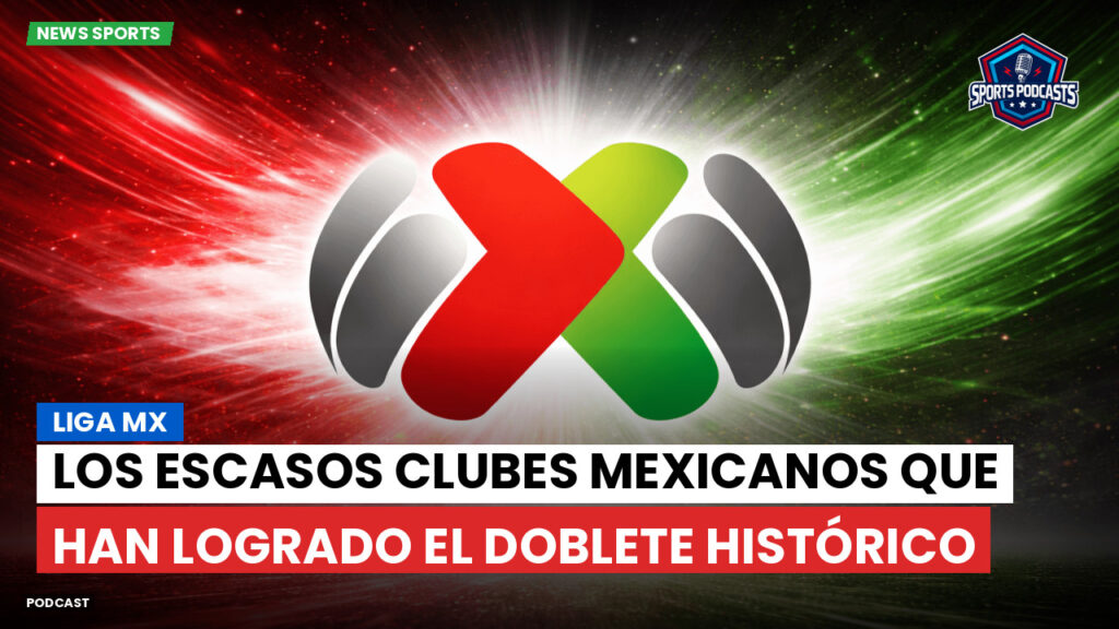 Liga Mx Podcast: Los escasos clubes mexicanos que han logrado el doblete histórico