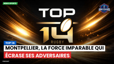 Top 14 Podcast: Top 14 : Montpellier, la force imparable qui écrase ses adversaires