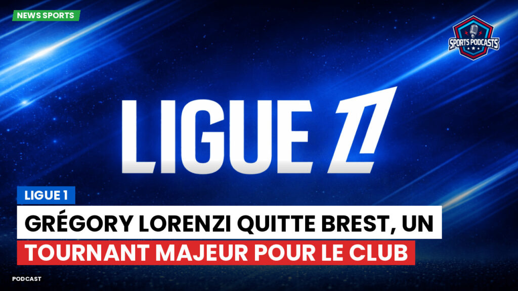 Ligue 1 Podcast: Ligue 1 : Grégory Lorenzi quitte Brest, un tournant majeur pour le club