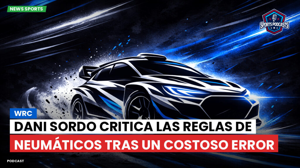 Wrc Podcast: WRC: Dani Sordo critica las reglas de neumáticos tras un costoso error